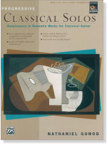 Progressive Classical Solos: Renaissance to Romantic Works for Classical Guitar Progressive Classical Solos: Renaissance to Romantic Works for Classical Guitar