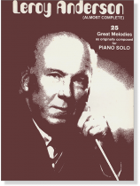 Leroy Anderson (Almost Complete) Piano Solo Leroy Anderson (Almost Complete) Piano Solo