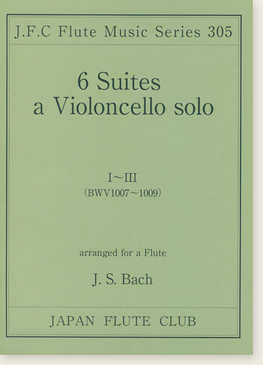 J.S. Bach 6 Suites a Violoncello Solo ,Ⅰ~Ⅲ BWV 1007-1009 arranged for a Flute
