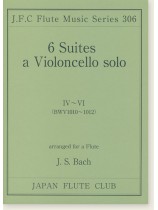 J.S. Bach 6 Suites a Violoncello Solo ,Ⅳ~Ⅵ BWV 1010-1012 arranged for a Flute