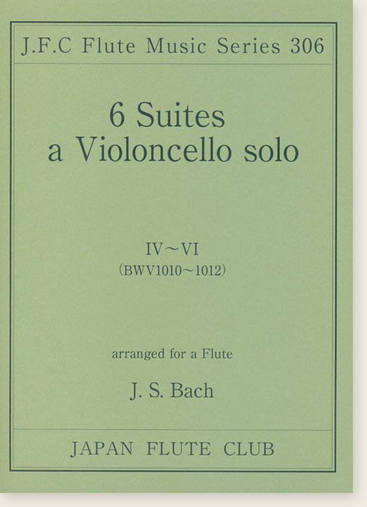 J.S. Bach 6 Suites a Violoncello Solo ,Ⅳ~Ⅵ BWV 1010-1012 arranged for a Flute