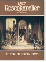 Richard Strauss Der Rosenkavalier in Full Score Richard Strauss Der Rosenkavalier in Full Score