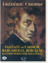 Chopin Fantasy in F Minor, Barcarolle, Berceuse, and Other Works for Solo Piano Chopin Fantasy in F Minor, Barcarolle, Berceuse, and Other Works for Solo Piano