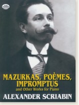 Scriabin【Mazurkas, Poemes, Impromptus And Other Works】For Piano Scriabin【Mazurkas, Poemes, Impromptus And Other Works】For Piano