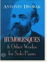 Antonin Dvořák Humoresques & Other Works for Solo Piano Antonin Dvořák Humoresques & Other Works for Solo Piano