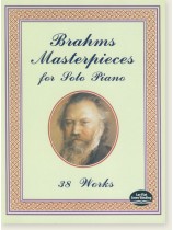 Brahms Masterpieces for Solo Piano: 38 Works Brahms Masterpieces for Solo Piano: 38 Works