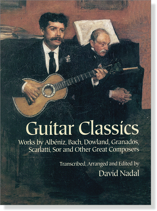 Guitar Classics: Works by Albéniz, Bach, Dowland, Granados, Scarlatti, Sor and Other Great Composers