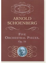Schoenberg Five Orchestral Pieces, Op. 16 Dover Miniature Scores Schoenberg Five Orchestral Pieces, Op. 16 Dover Miniature Scores