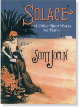 Scott Joplin "Solace" and Other Short Works for Piano Scott Joplin "Solace" and Other Short Works for Piano