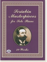 Scriabin Masterpieces for Solo Piano: 29 Works Scriabin Masterpieces for Solo Piano: 29 Works