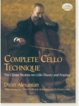Diran Alexanian Complete Cello Technique The Classic Treatise on Cello Theory and Practice Diran Alexanian Complete Cello Technique The Classic Treatise on Cello Theory and Practice