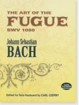 Bach The Art of the Fugue BWV 1080 Edited for Solo Keyboard by Carl Czerny Bach The Art of the Fugue BWV 1080 Edited for Solo Keyboard by Carl Czerny