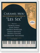 Caramel Mou and Other Great Piano Works of "Les Six" Caramel Mou and Other Great Piano Works of "Les Six"