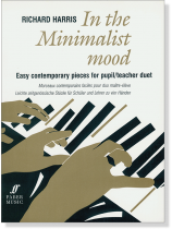Richard Harrris: In The Minimalist Mood Easy Contemporary Pieces for Pupil/Teacher Duet Richard Harrris: In The Minimalist Mood Easy Contemporary Pieces for Pupil/Teacher Duet