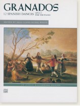 Granados 12 Spanish Dances Opus 5 for the Piano Granados 12 Spanish Dances Opus 5 for the Piano