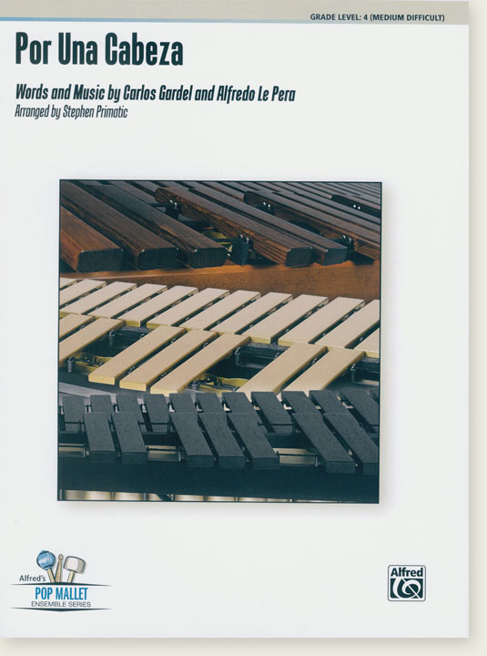 Por Una Cabeza Words and music by Carlos Gardel and Alfredo Le Pera Alfred's Pop Mallet Ensemble Series Por Una Cabeza Words and music by Carlos Gardel and Alfredo Le Pera Alfred's Pop Mallet Ensemble Series
