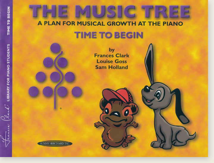 The Music Tree: A Plan for Musical Growth at the Piano Time To Begin