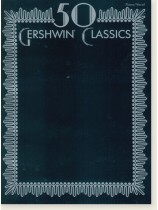 50 Gershwin Classics Piano/Vocal 50 Gershwin Classics Piano/Vocal