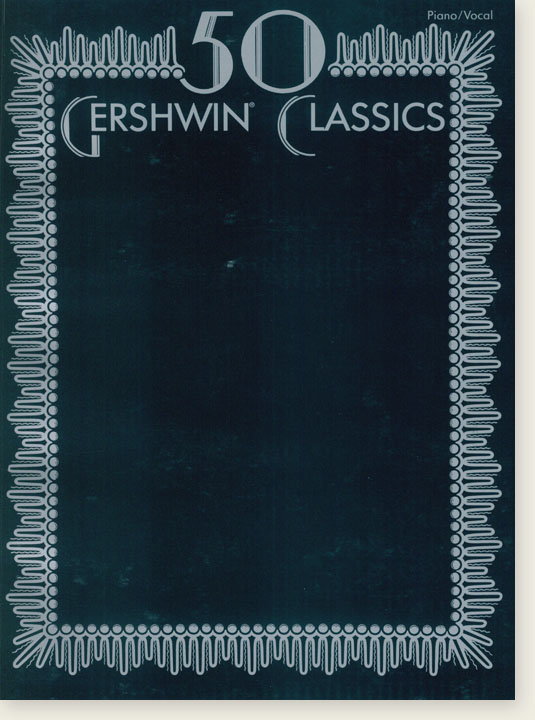 50 Gershwin Classics Piano/Vocal 50 Gershwin Classics Piano/Vocal
