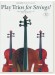 Play Trios for Strings!Popular repertoire for Two Violins and Cello Play Trios for Strings!Popular repertoire for Two Violins and Cello