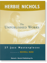 Herbie Nichols: The Unpublished Works Herbie Nichols: The Unpublished Works