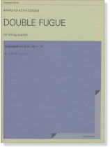 Aram Khachaturian/Double Fugue for String Quartet A.ハチャトゥリャン 弦楽四重奏のための二重フーガ Aram Khachaturian/Double Fugue for String Quartet A.ハチャトゥリャン 弦楽四重奏のための二重フーガ