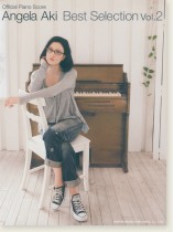 Official Piano Score Angela Aki Best Selection Vol. 2/オフィシャル・ピアノ・スコア アンジェラ・アキ ベスト・セレクション Vol.2 Official Piano Score Angela Aki Best Selection Vol. 2/オフィシャル・ピアノ・スコア アンジェラ・アキ ベスト・セレクション Vol.2