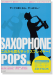 Saxophone これから君もサックスプレイヤー!【POPS編】サックス吹くなら、やっぱコレ!CD付