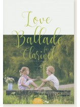 クラリネットソロ&ピアノ Love Ballade for Clarinet/ラヴ バラード フォー クラリネット クラリネットソロ&ピアノ Love Ballade for Clarinet/ラヴ バラード フォー クラリネット