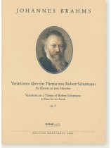 Johannes Brahms Variations on a Theme of Robert Schumann for Piano for Two Hands Op. 9 Johannes Brahms Variations on a Theme of Robert Schumann for Piano for Two Hands Op. 9