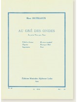 Henri Dutilleux Au Gré Des Ondes Six Petites Pièces Pour Piano Henri Dutilleux Au Gré Des Ondes Six Petites Pièces Pour Piano