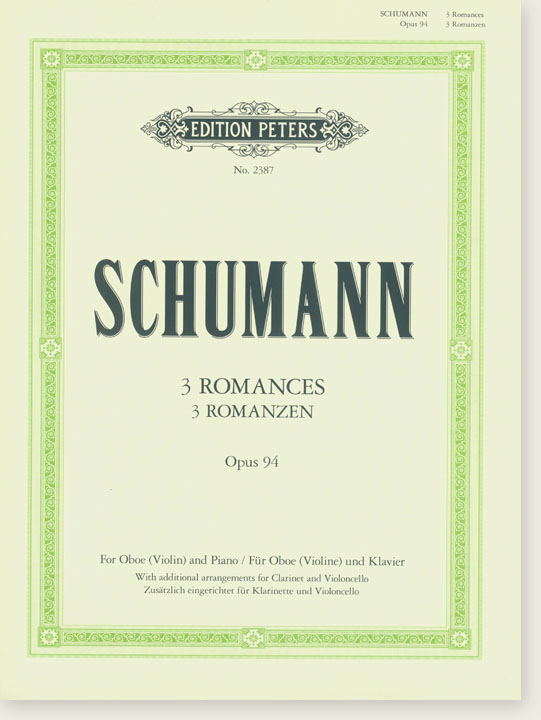Schumann 3 Romances, Opus 94 for Oboe (Violin) and Piano with Additional Arrangements for Clarinet and Violoncello