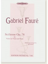 Gabriel Fauré Sicilienne Op.78 for Violin (or Viola) and Piano Gabriel Fauré Sicilienne Op.78 for Violin (or Viola) and Piano