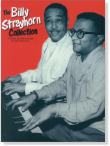 The Billy Strayhorn Collection for Piano and Voice The Billy Strayhorn Collection for Piano and Voice