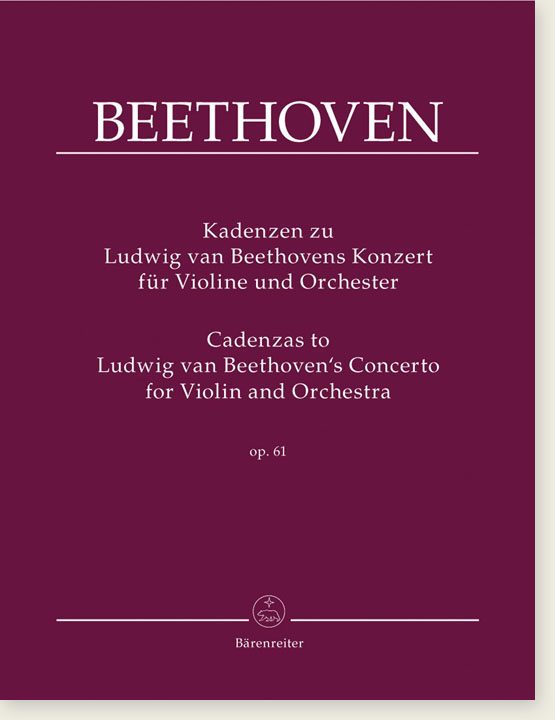 Beethoven Cadenzas to Ludwig van Beethoven's Concerto for Violin and Orchestra op. 61