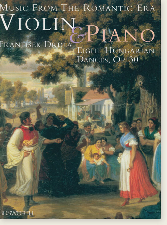 Music from the Romantic Era Violin & Piano Eight Hungarian Dances Op. 30 By F. Drdla