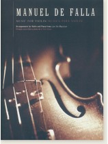 Manuel De Falla: Music for Violin arrangements for Violin and Piano from Love the Magician Manuel De Falla: Music for Violin arrangements for Violin and Piano from Love the Magician