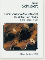 Schubert Drei Sonaten (Sonatinen) für Violine und Klavier D 384‧D 385‧D 408 Schubert Drei Sonaten (Sonatinen) für Violine und Klavier D 384‧D 385‧D 408