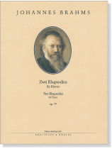 Brahms【Zwei Rhapsodien】 für Klavier, Op. 79/【Two Rhapsodies】 for Piano, Op. 79  Brahms【Zwei Rhapsodien】 für Klavier, Op. 79/【Two Rhapsodies】 for Piano, Op. 79