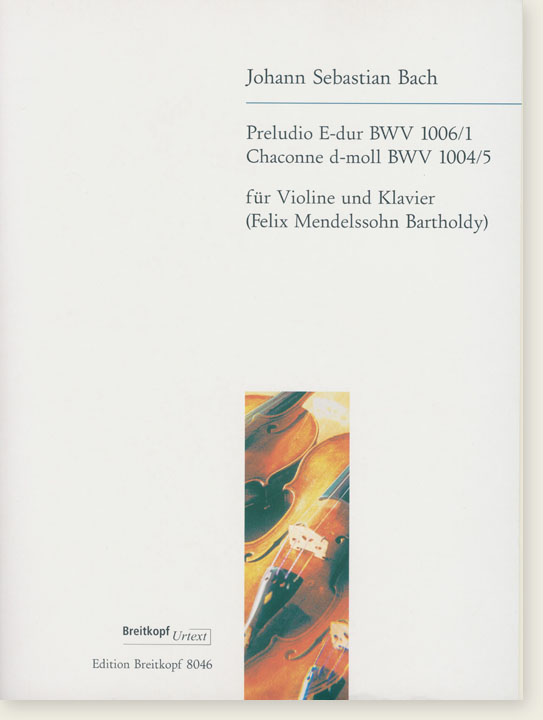 Bach Preludio E-dur BWV 1006/1  Chaconne d-moll BWV 1004/5 für Violine und Klavier (Felix Mendelssohn Bartholdy)