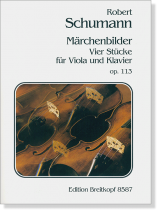 Robert Schumann【Märchenbilder】Vier Stücke für Viola und Klavier , Op. 113 Robert Schumann【Märchenbilder】Vier Stücke für Viola und Klavier , Op. 113