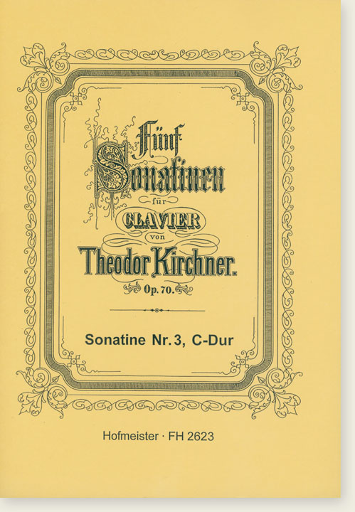 Fünf Sonatine für Klavier von【Theodor Kirchner】Op. 70 Sonatine Nr. 3, C-Dur Fünf Sonatine für Klavier von【Theodor Kirchner】Op. 70 Sonatine Nr. 3, C-Dur