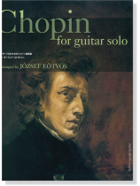 Chopin for Guitar Solo ギターソロのためのショパン編曲集 Chopin for Guitar Solo ギターソロのためのショパン編曲集