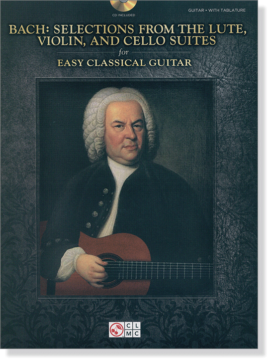 Bach: Selections from the Lute, Violin, and Cello Suites for Easy Classical Guitar