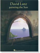 David Lanz Painting the Sun for Solo Piano David Lanz Painting the Sun for Solo Piano