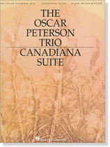 The Oscar Peterson Trio Canadiana Suite Piano Transcription The Oscar Peterson Trio Canadiana Suite Piano Transcription