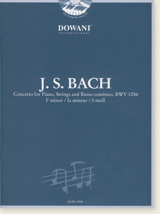 J.S. Bach Concerto for Piano, Strings and Basso Continuo BWV 1056 F Minor J.S. Bach Concerto for Piano, Strings and Basso Continuo BWV 1056 F Minor