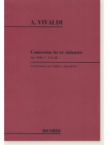 A. Vivaldi Concerto in re Minore Op. Ⅷ, 7-F I, 28 Trascrizione per Violino e Pianoforte A. Vivaldi Concerto in re Minore Op. Ⅷ, 7-F I, 28 Trascrizione per Violino e Pianoforte
