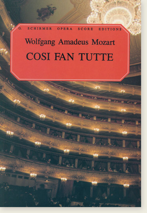Wolfgang Amadeus Mozart Cosi Fan Tutte G. Schirmer Opera Score Editions Wolfgang Amadeus Mozart Cosi Fan Tutte G. Schirmer Opera Score Editions