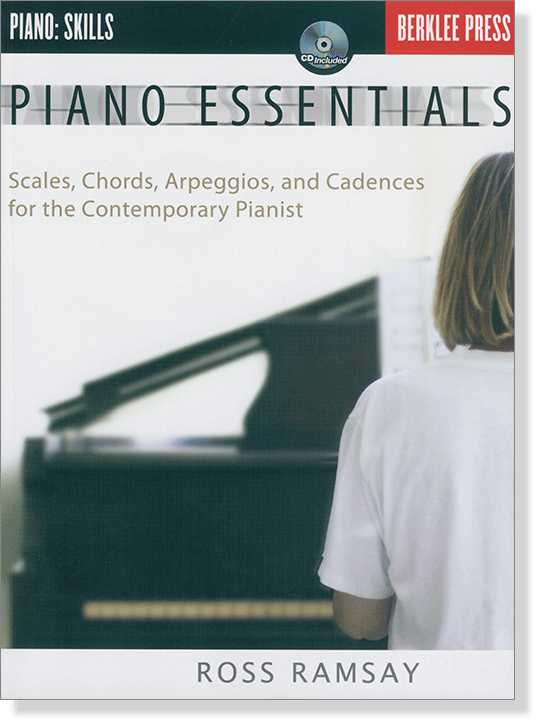 Piano Essentials Scales, Chords, Arpeggios, and Cadences for the Contemporary Pianist
